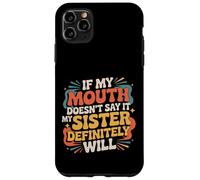 If My Mouth Doesn'T Say It My Sister Definitely Will - Carcasa para iPhone 11 Pro MAX