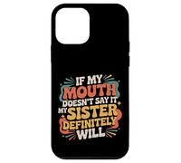 If My Mouth Doesn'T Say It My Sister Definitely Will - Carcasa para iPhone 12 Mini