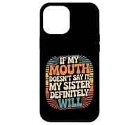 If My Mouth Doesn'T Say It My Sister Definitely Will - Carcasa para iPhone 12 Pro MAX