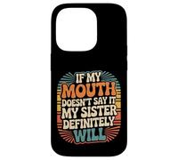 If My Mouth Doesn'T Say It My Sister Definitely Will - Carcasa para iPhone 14 Pro