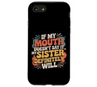 If My Mouth Doesn'T Say It My Sister Definitely Will - Carcasa para iPhone SE (2020) / 7/8