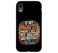 If My Mouth Doesn'T Say It My Sister Definitely Will - Carcasa para iPhone XR