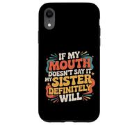 If My Mouth Doesn'T Say It My Sister Definitely Will - Carcasa para iPhone XR