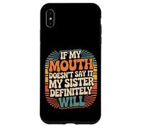 If My Mouth Doesn'T Say It My Sister Definitely Will - Carcasa para iPhone XS MAX