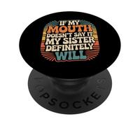 If My Mouth Doesn'T Say It My Sister Definitely Will - PopSockets PopGrip Adhesivo