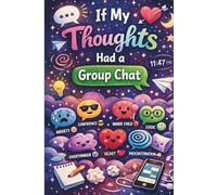 IF MY THOUGHTS HAD A GROUP CHAT: “Where My Brain Sends All Its Messages” “Secret Chats, Random Thoughts, and Everything In Between” “A Place for My ... the Tea” “My Thoughts, Unmuted and Unfiltered