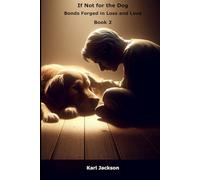 If Not for the Dog: Bonds Forged in Loss and Love
