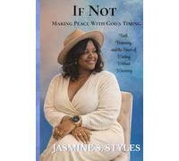 If Not: Making Peace With God's Timing: Faith, Femininity, and the Power of Waiting Without Wavering
