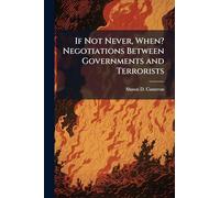 If Not Never, When? Negotiations Between Governments and Terrorists