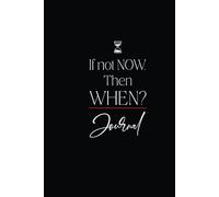If Not Now, Then When?: 6x9 inches, 125 Lined Pages