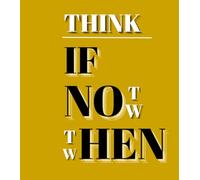 If Not Now Then When: A Minimalist Notebook for Ideas, Planning, and Deep Thinkingmiss