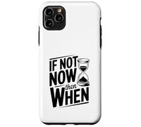 If Not Now Then When Motivational Cita Inspiradora Carcasa para iPhone 11 Pro MAX