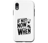 If Not Now Then When Motivational Cita Inspiradora Carcasa para iPhone XR