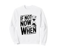 If Not Now Then When Motivational Cita Inspiradora Sudadera