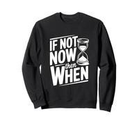 If Not Now Then When Motivational Cita Inspiradora Sudadera