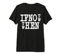 IF Not Now Then When Statement Tipografía Motivation Frase Camiseta Premium