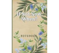 If Not Now. When: Great Inspirational And Motivational Notebook To Write In | Cool Notebook- Journal For Work | Appreciation Gift For Work Team and ... Me, Your Motivation - blue nature series)