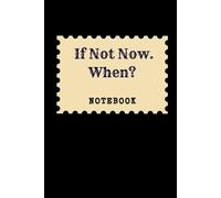 If Not Now. When: Great Inspirational And Motivational Notebook To Write In | Cool Notebook- Journal For Work | Appreciation Gift For Work Team and ... (It's Me, Your Motivation - black series)