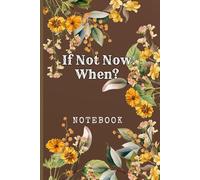 If Not Now. When: Great Inspirational And Motivational Notebook To Write In | Cool Notebook- Journal For Work | Appreciation Gift For Work Team and ... Me, Your Motivation - yellow nature series)