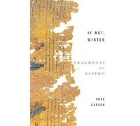 If Not Winter: Fragments Of Sappho: Anne Carson