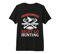 If Nothing Goes Right Go Hunting Hunter Life Adventure Camiseta Premium