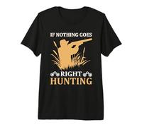 If Nothing Goes Right Hunting Hunter Life Adventure Camiseta Premium