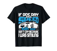 If One Day The Speed Kills Me - Entusiasta de los coches de carreras Camiseta