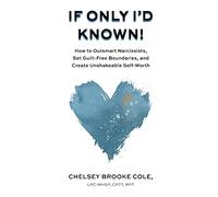 If Only I’d Known: How to Outsmart Narcissists, Set Guilt-Free Boundaries, and Create Unshakeable Self-Worth