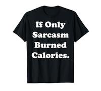 If Only Sarcasm Burned Calories Funny Saying Camiseta