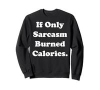 If Only Sarcasm Burned Calories Funny Saying Sudadera