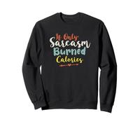 If Only Sarcasm Burned Calories Sudadera