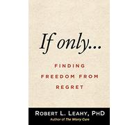 If Onlyâ€¦: Finding Freedom from Regret