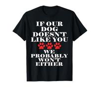 If Our Dog Doesn'T Like You We Probably Won'T Either Pet Camiseta