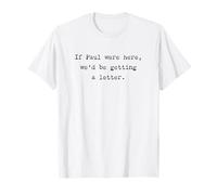 If Paul were Here, We'D Be Getting A Letter - Bible Joke Camiseta