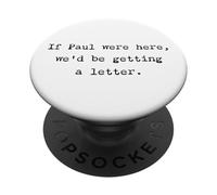 If Paul were Here, We'D Be Getting A Letter - Bible Joke PopSockets PopGrip Adhesivo