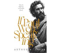 If Paul Were Speaking: What He Might Say to the Whole Church - A Reconstructed Final Letter of the Apostle Paul, with Meditations on Faith, Holiness, ... Gospel for Today's Church (The Voice of Paul)