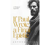 If Paul Wrote a Final Epistle: A Theological Experiment: 2