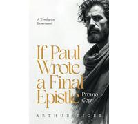 If Paul Wrote a Final Epistle: A Theological Experiment. Promo Copy