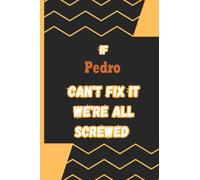 If Pedro Can't fix it we're screwed: Name Notebook, Personalized name Journal Gift for men, boys named Pedro