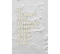 If People Are Talking Behind Your Back, Just Fart: Funny Sarcastic Notebook Journal