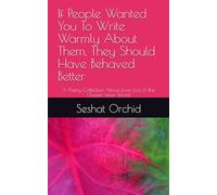 If People Wanted You To Write Warmly About Them, They Should Have Behaved Better: A Poetry Collection About Love, Loss & the Chaotic Inner World
