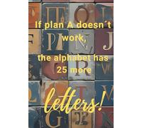If Plan A Doesn´t Work, The Alphabet Has 25 More Letters - Motivational Notebook - Journal for Affirmations, Goals & Ideas | Inspirational Gift for ... Work, Self-Care, Gratitude & Productivity
