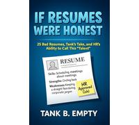 If Resumes Were Honest: 25 Terrible Resumes, Brutal Commentary, and a Sarcastic Look at Corporate Hiring & HR Humor (Tank B. Empty Books)