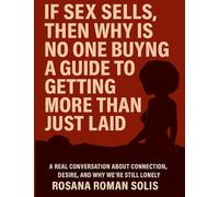 If sex sells than why is no one buying: A guide to getting more than just laid