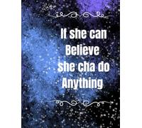 If She Can Believe, She Can Do Anything: Inspirational Journal for Women and Girls 150 pages: A Motivational Notebook for Goal Setting, Affirmations, and Daily Reflection