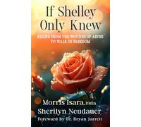 If Shelley Only Knew: Rising From the Wounds of Abuse to Walk in Freedom