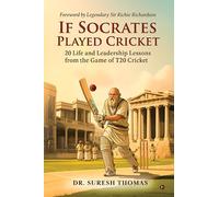 If Socrates Played Cricket: 20 Life and Leadership Lessons from the Game of T20 Cricket