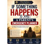 If Something Happens to Me: A Parent's Emergency Planner: A Practical Workbook for Organizing Your Children's Care, Guardian Wishes, and Essential Family Information