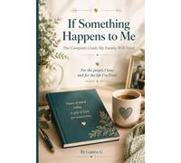 If Something Happens to Me: The Complete Guide My Family Will Need
