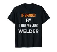 If Sparks Fly I Did My Job Soldador Soldadura Divertido Camiseta